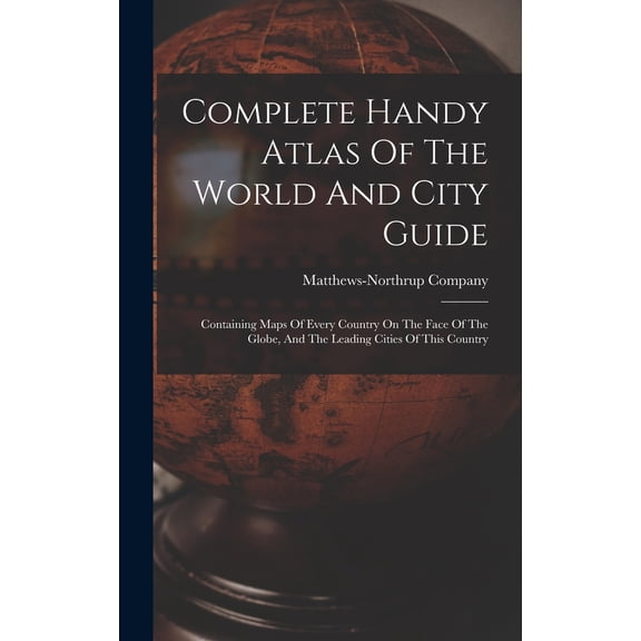 Pre-Owned Complete Handy Atlas Of The World And City Guide: Containing Maps Of Every Country On The Face Of The Globe, And The Leading Cities Of This Country (Hardcover) 1017765863 9781017765861
