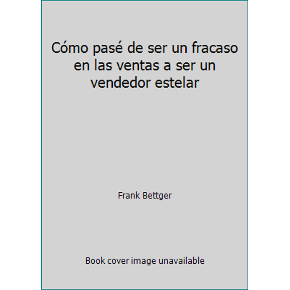 Pre-Owned Cmo pas de ser un fracaso en las ventas a ser un vendedor estelar (Paperback) 1607382105 9781607382102