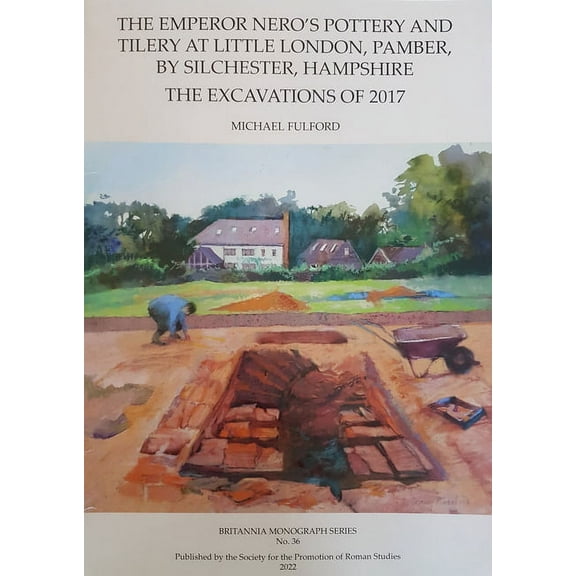 The Emperor Nero's Pottery and Tilery at Little London, Pamber, by Silchester, Hampshire: The Excavations of 2017, (Paperback)