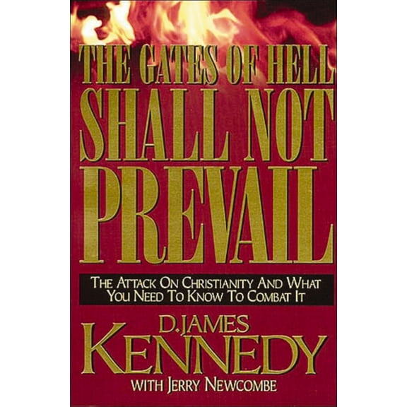 The Gates of Hell Shall Not Prevail: The Attack on Christianity and What You Need to Know to Combat It, (Paperback)