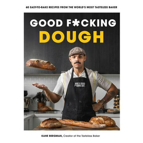 Good F*cking Dough: 60 Easy-to-Bake Recipes from The Worlds Most Tasteless Baker