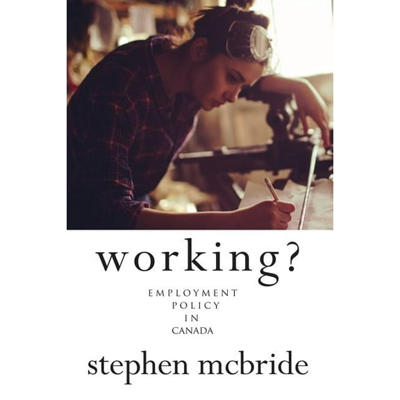 Working?: Employment Policy in Canada, (Paperback)