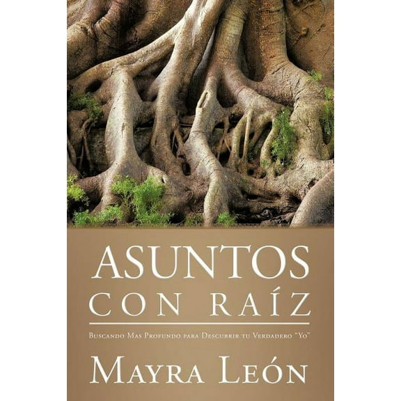 Asuntos Con Raiz : Buscando Mas Profundo Para Descubrir Tu Verdadero "Yo"