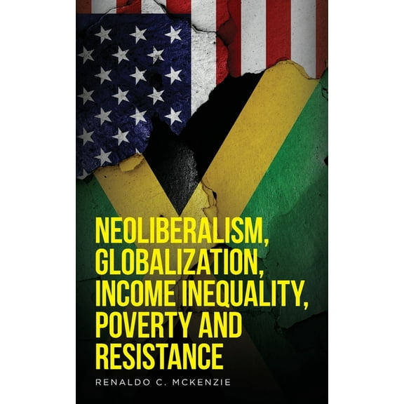 1 Neoliberalism, Globalization, Income Inequality, Poverty And Resistance: Neoliberalism, Book 1, (Paperback)