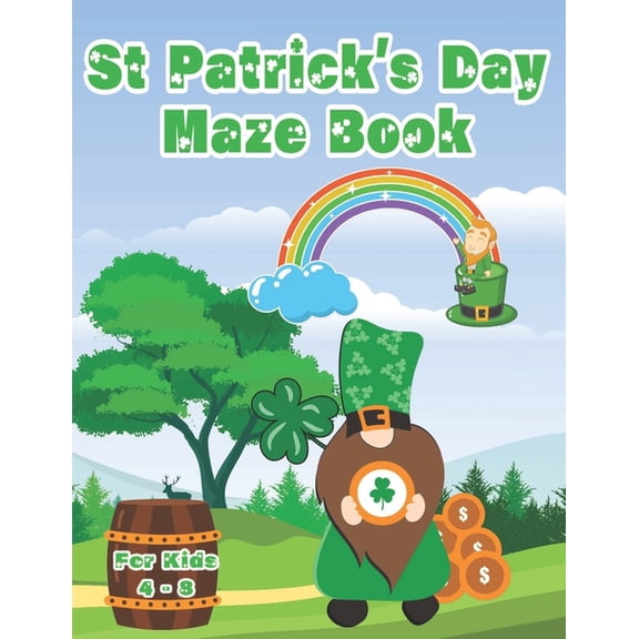 St Patrick's Day Maze Book For Kids 4 - 8: 100 Challenging Puzzle Mazes Problem Solving Skills For Children, (Paperback)