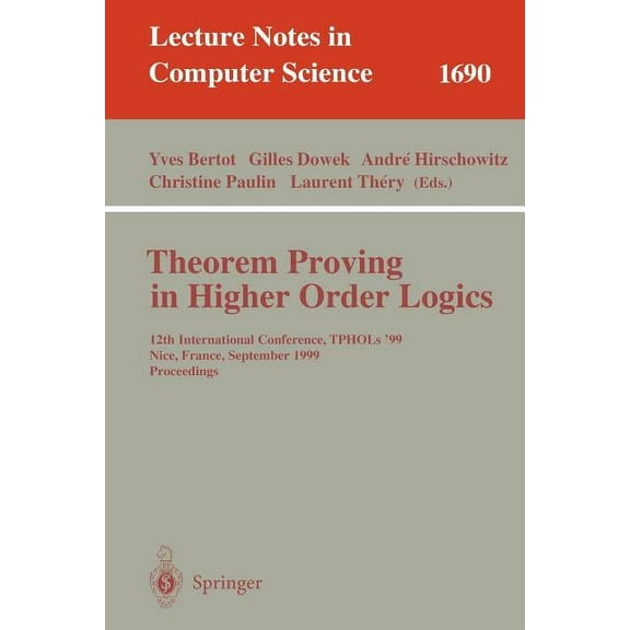 Lecture Notes in Computer Science Theorem Proving in Higher Order Logics: 12th International Conference, Tphols'99, Nice, France, September 14-17, 1999, P, Book 1690, (Paperback)