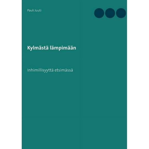Kylmästä lämpimään: Inhimillisyyttä etsimässä, (Paperback)
