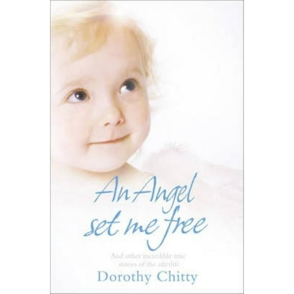 An Angel Set Me Free: And other incredible true stories of the afterlife, (Paperback)