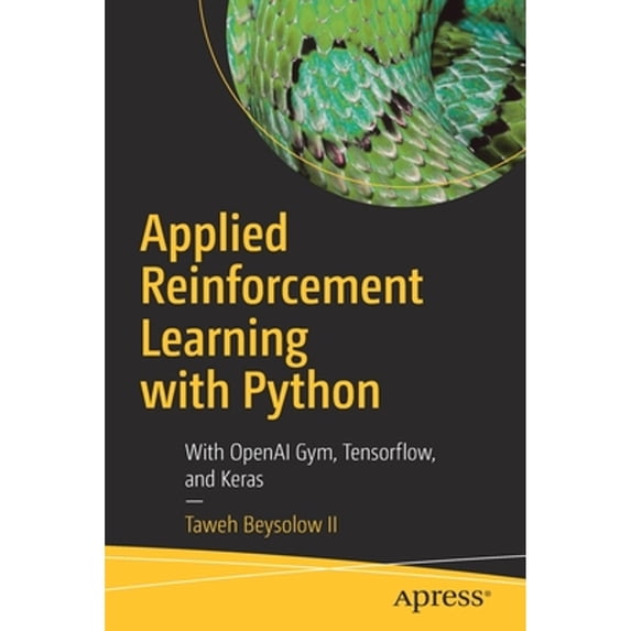 Pre-Owned Applied Reinforcement Learning with Python: With OpenAI Gym, Tensorflow, and Keras (Paperback) 1484251261 9781484251263