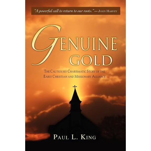 Genuine Gold: The Cautiously Charismatic Story of the Early Christian and Missionary Alliance (Paperback)