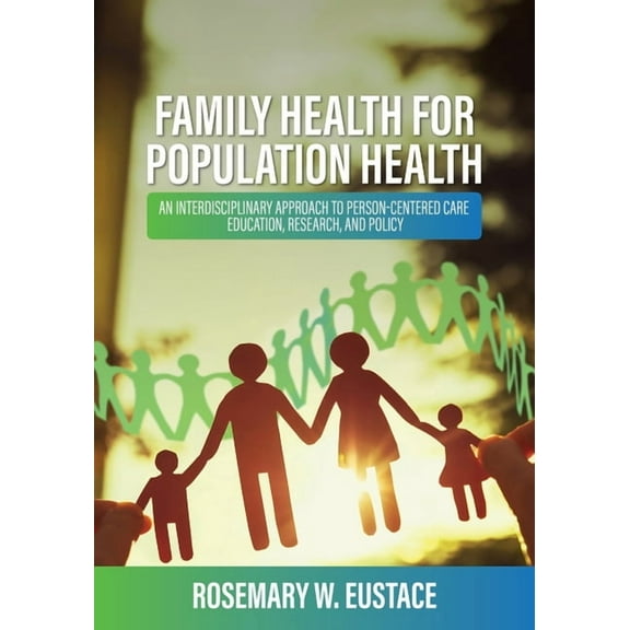 Family Health for Population Health: An Interdisciplinary Approach to Person-Centered Care, Education, Research, and Pol, (Paperback)