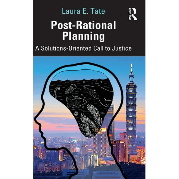 Post-Rational Planning: A Solutions-Oriented Call to Justice, (Hardcover)