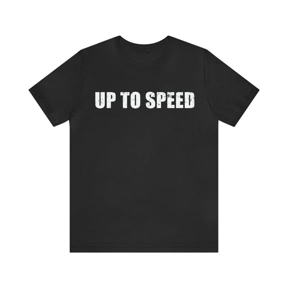 Up To Speed Shirt