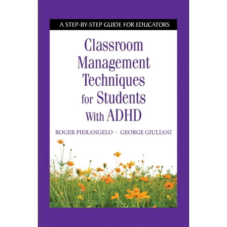 Classroom Management Techniques for Students with ADHD : A Step-by-Step Guide for