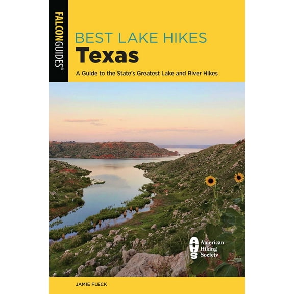 Best Lake Hikes Texas: A Guide to the State's Greatest Lake and River Hikes, (Paperback)