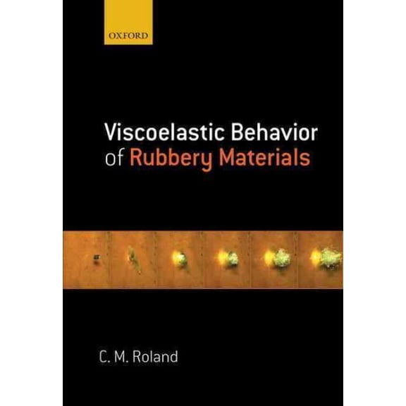 Pre-Owned Viscoelastic Behavior of Rubbery Materials (Hardcover) by C. Michael Roland