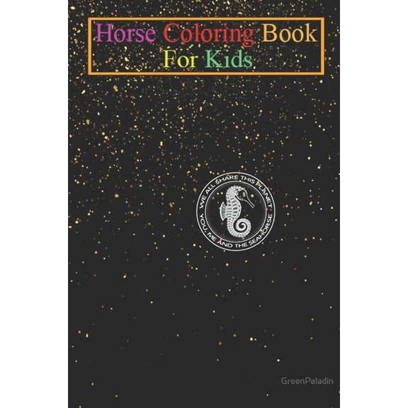 Horse Coloring Book For Kids: Seahorse - We All Share This Planet (on black) Animal Coloring Book - For Kids Aged 3-8 (Fun Activities Books) (Paperback)