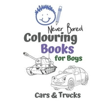 Never Bored Colouring Books for Boys Cars & Trucks: Awesome Cool Cars And Vehicles: Cool Cars, Trucks, Bikes and Vehicles Colouring Book For Boys Aged 6-12 (Paperback)