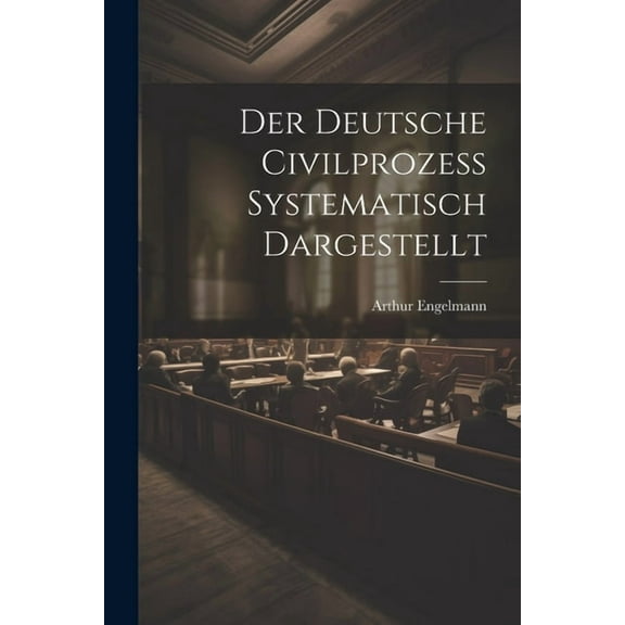 Der Deutsche Civilprozess Systematisch Dargestellt (Paperback)