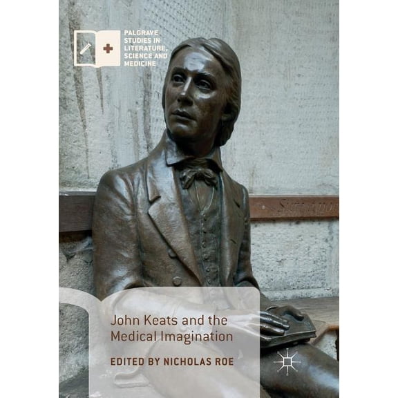 Palgrave Studies in Literature, Science John Keats and the Medical Imagination, (Paperback)