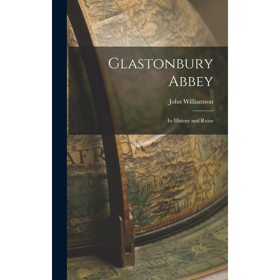 Glastonbury Abbey : Its History and Ruins (Hardcover)