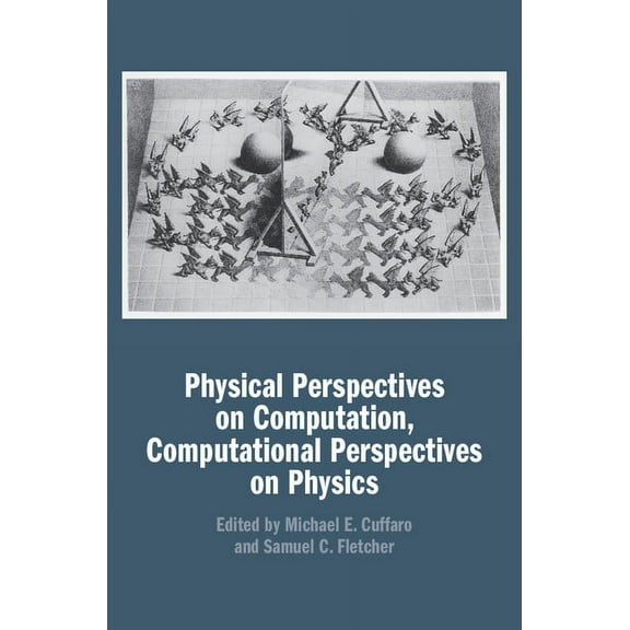 Physical Perspectives on Computation, Computational Perspectives on Physics, (Hardcover)