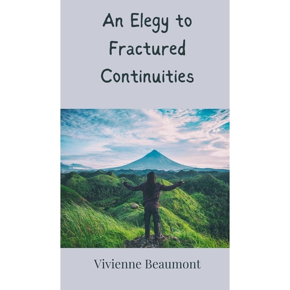 An Elegy to Fractured Continuities, (Hardcover)