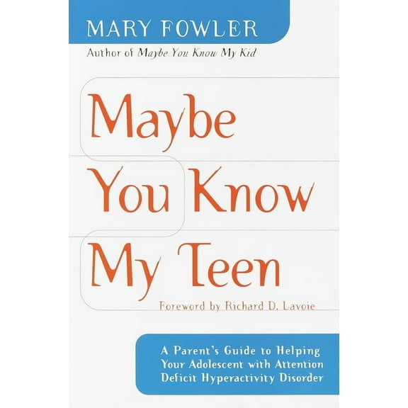 Maybe You Know My Teen: A Parent's Guide to Helping Your Adolescent with Attention Deficit Hyperactivitydisorder, (Paperback)