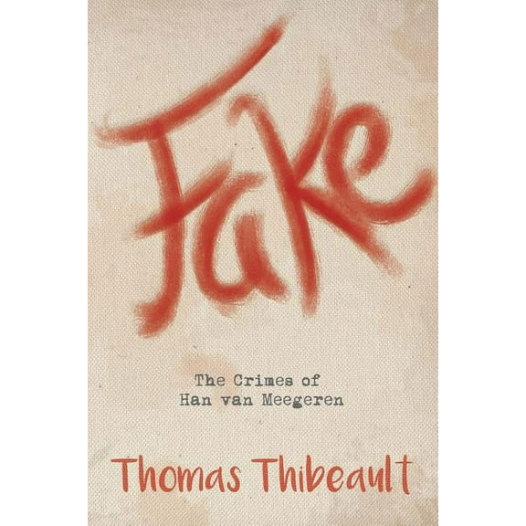 Fake: The Crimes of Han van Meegeren (Paperback)