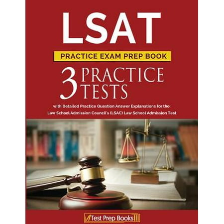 LSAT Practice Exam Prep Book : 3 LSAT Practice Tests with Detailed Practice Question Answer Explanations for the Law School Admission Council's (Lsac) Law School Admission (Best Law School Study Aids)