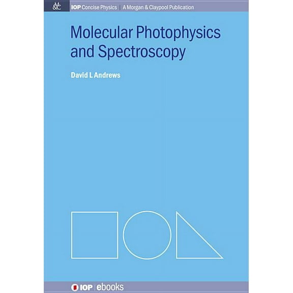 Iop Concise Physics: A Morgan & Claypool Publication: Molecular Photophysics and Spectroscopy (Paperback)