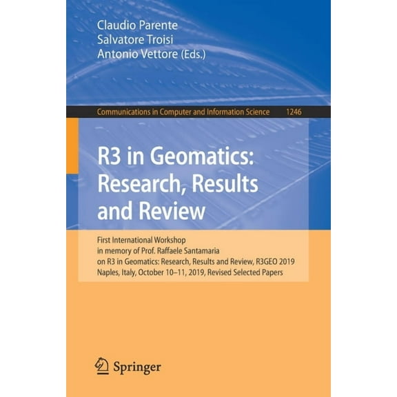 Communications in Computer and Informati R3 in Geomatics: Research, Results and Review: First International Workshop in Memory of Prof. Raffaele Santamaria on R3, Book 1246, (Paperback)