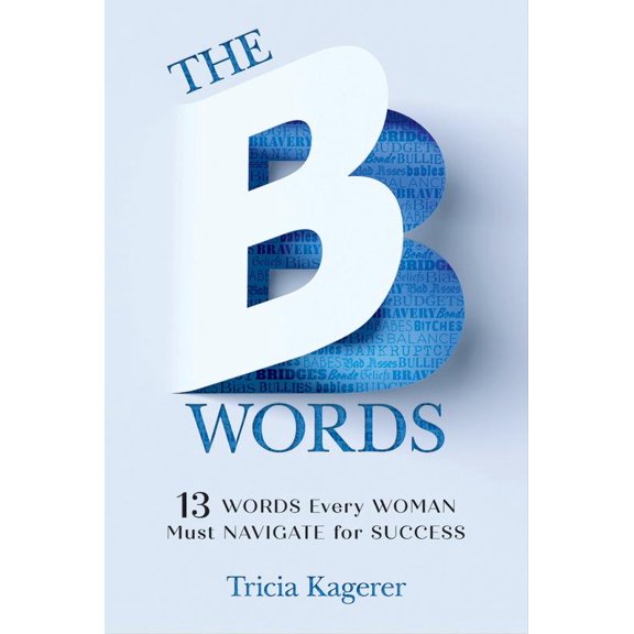 Pre-Owned The B Words: 13 Words Every Woman Must Navigate for Success (Hardcover) 1612543308 9781612543307