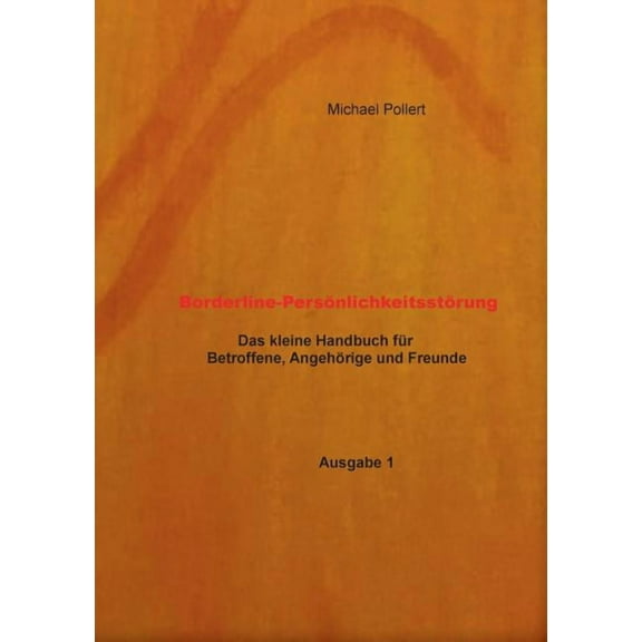 Borderline-Persönlichkeitsstörung: Der kleine Ratgeber für Betroffene, Angehörige und Freunde, (Paperback)