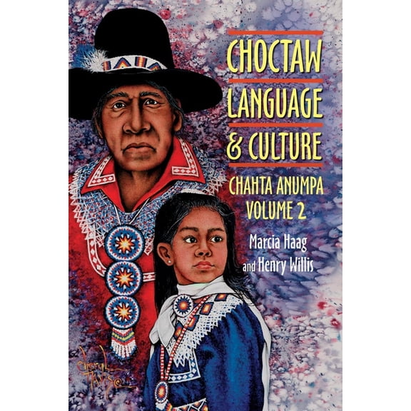 Choctaw Language and Culture: Chahta Anumpa, Volume 2 Volume 2, (Paperback)
