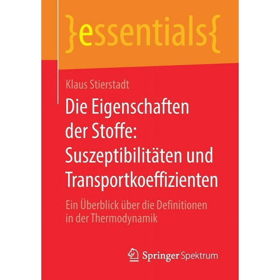 Essentials Die Eigenschaften Der Stoffe: Suszeptibilitäten Und Transportkoeffizienten: Ein Ãberblick Ãber Die Definitionen in Der T, (Paperback)