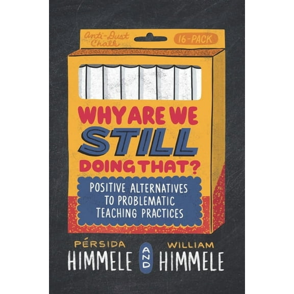 Why Are We Still Doing That?: Positive Alternatives to Problematic Teaching Practices, (Paperback)