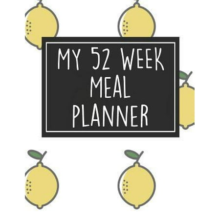 My 52 Week Meal Planner: 1 Year Food Planner / Diary / Log / Meal Prep Journal with Grocery List Pad and Lemons Theme (8.5 x 11 Inches - 53 Pag