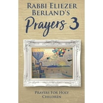 Rabbi Eliezer Berland's Prayers 3: Prayers for Holy Children