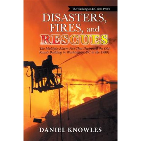 Pre-Owned Disasters, Fires, and Rescues: The Multiple-Alarm Fire That Destroyed the Old Kann's Building in Washington, Dc in the 1980's