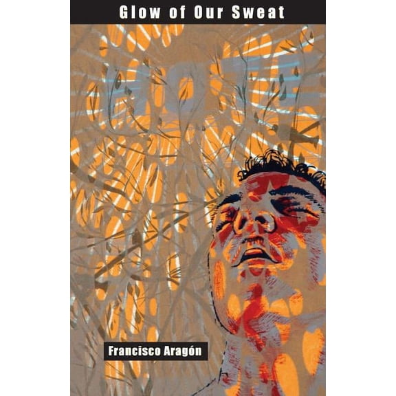 Glow of Our Sweat: Poems, (Paperback)