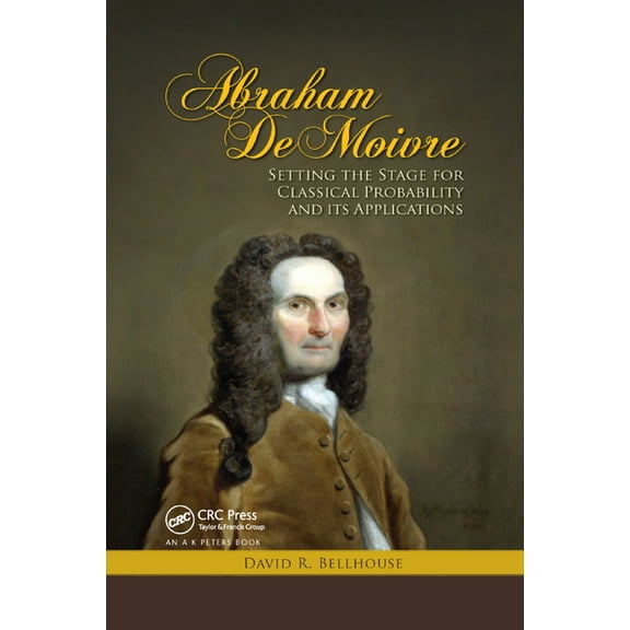 Abraham De Moivre: Setting the Stage for Classical Probability and Its Applications, (Paperback)