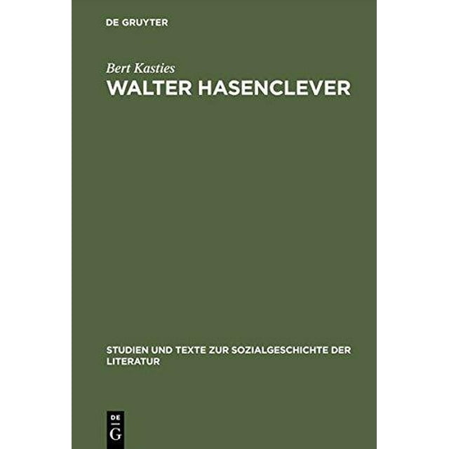 Walter Hasenclever: Eine Biographie Der Deutschen Moderne