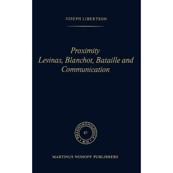 Phaenomenologica Proximity Levinas, Blanchot, Bataille and Communication, Book 87, (Hardcover)
