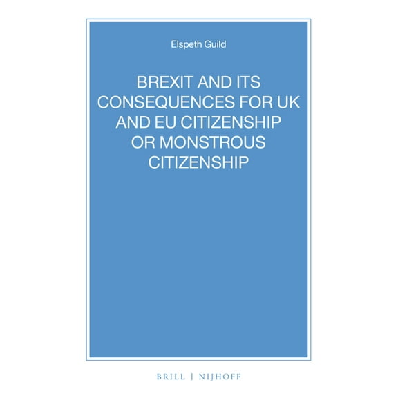 Nijhoff Law Specials Brexit and Its Consequences for UK and EU Citizenship or Monstrous Citizenship, Book 94, (Paperback)
