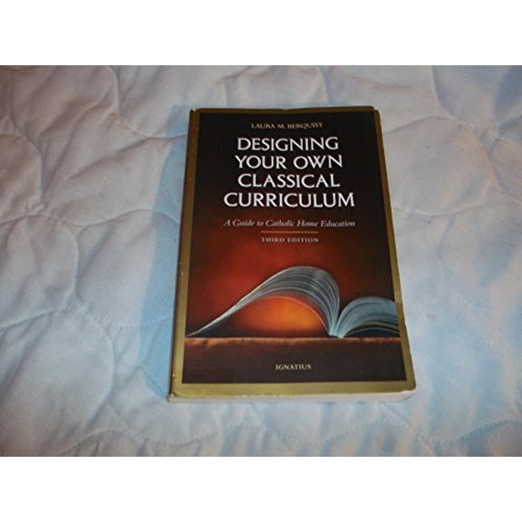 Pre-Owned Designing Your Own Classical Curriculum: Guide to Catholic Home Education (Paperback) 0898706602 9780898706604