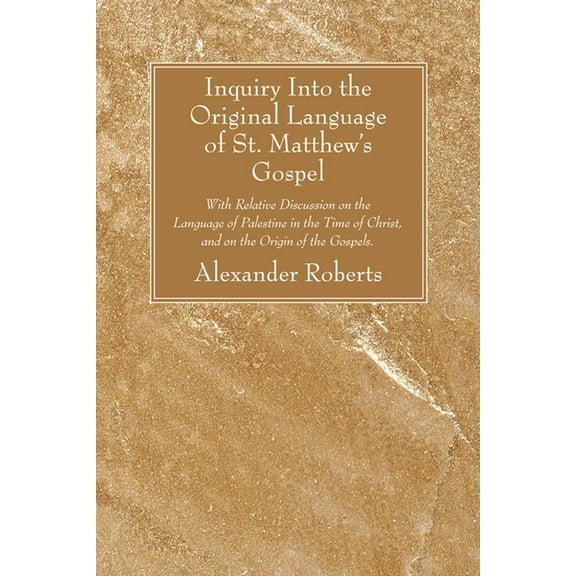 Inquiry Into the Original Language of St. Matthew's Gospel, (Paperback)