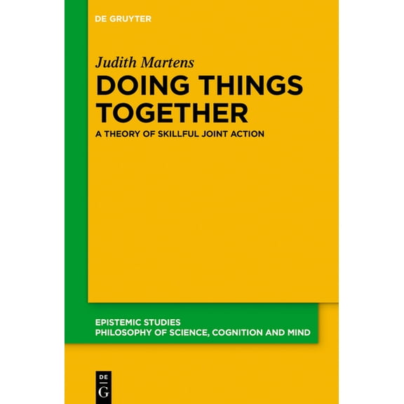 Epistemic Studies Doing Things Together: A Theory of Skillful Joint Action, Book 41, (Paperback)