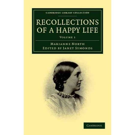 Recollections of a Happy Life: Being the Autobiography of Marianne North