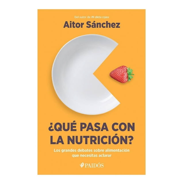 ¿Qué pasa con la Nutrición? Paidós Aitor Sánchez García